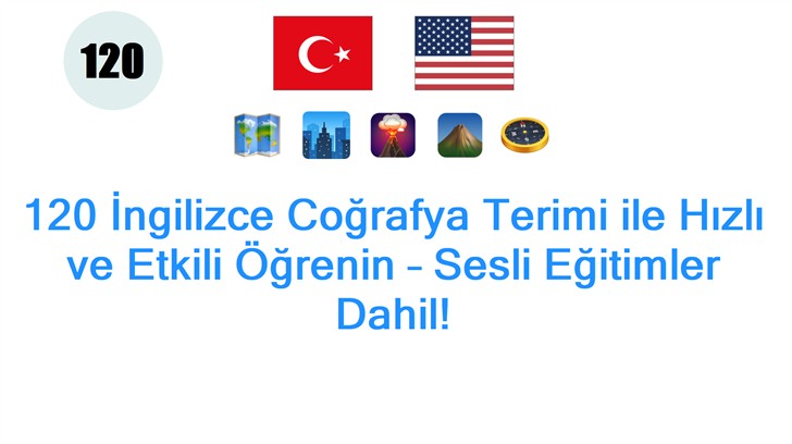 120 İngilizce Coğrafya Terimi ile Hızlı ve Etkili Öğrenin – Sesli Eğitimler Dahil!